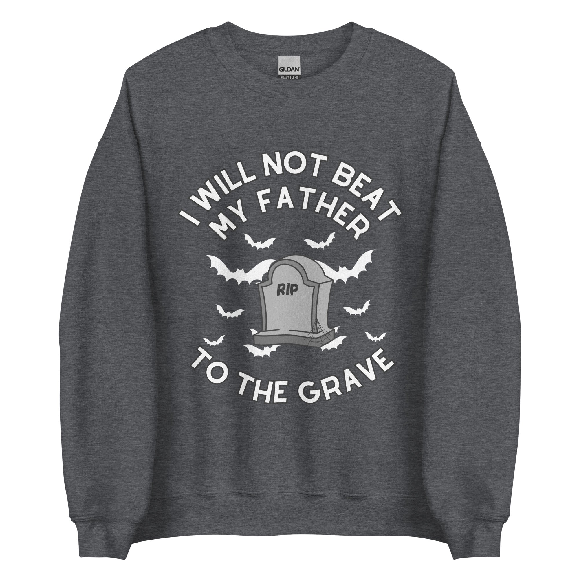 I Will Not Beat My Father To The Grave Crewneck