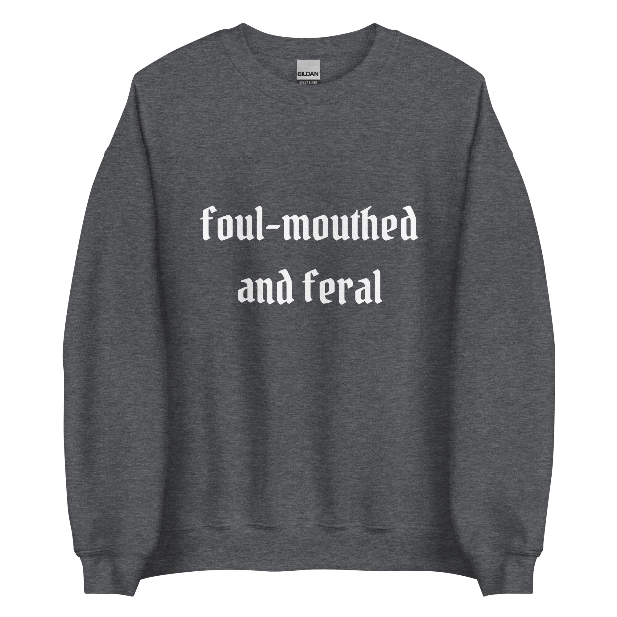 Foul-Mouthed and Feral Crewneck