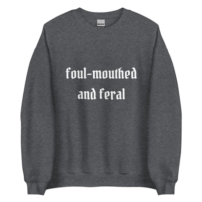 Foul-Mouthed and Feral Crewneck