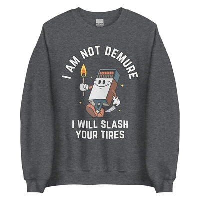 I Am Not Demure I Will Slash Your Tires Crewneck