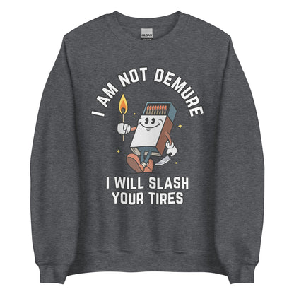 I Am Not Demure I Will Slash Your Tires Crewneck