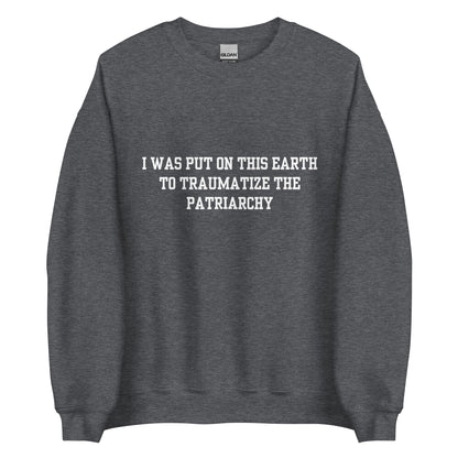 Traumatize the Patriarchy Crewneck