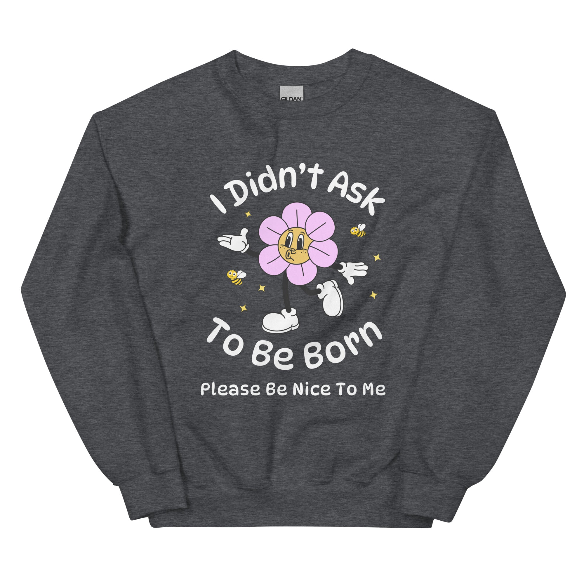 I Didn't Ask To Be Born Crewneck