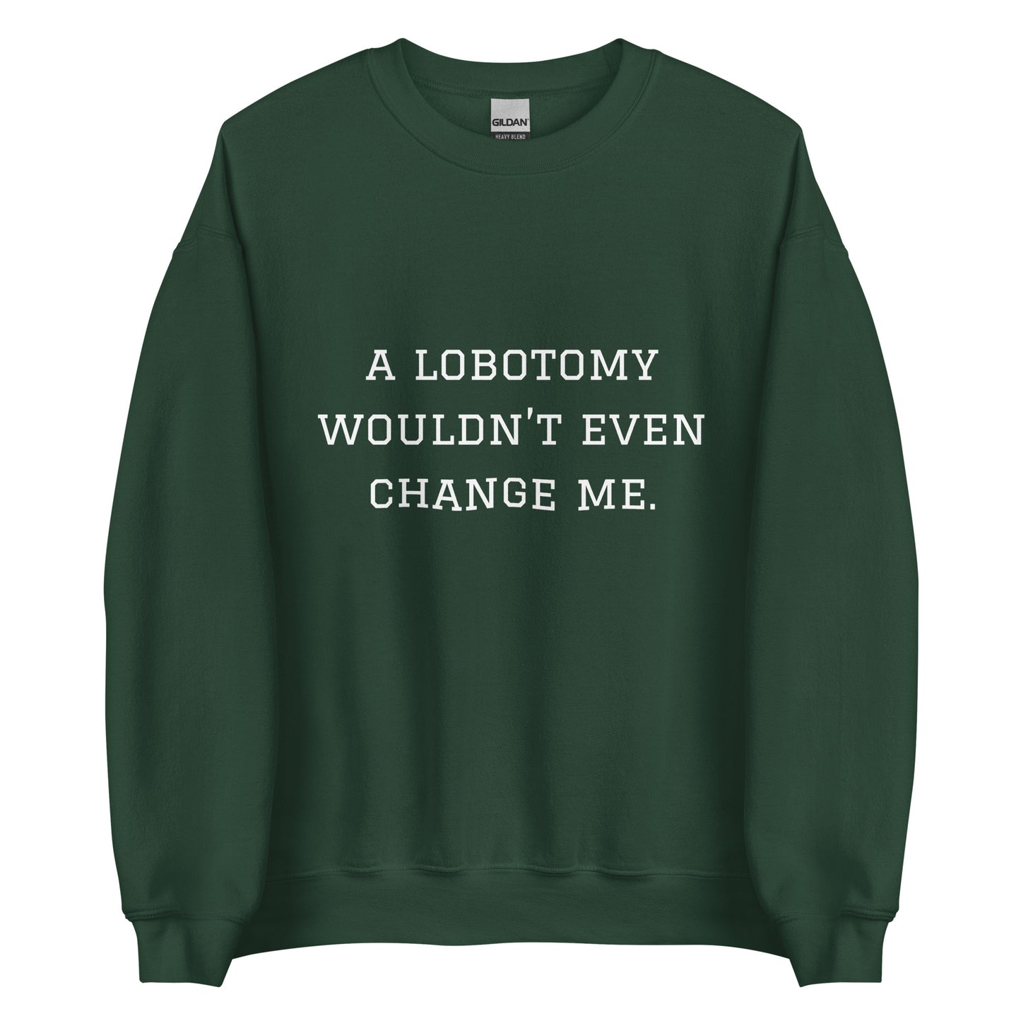 A Lobotomy Wouldn't Change Me Crewneck