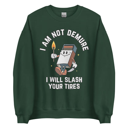 I Am Not Demure I Will Slash Your Tires Crewneck