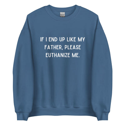 Euthanize Me Dad Crewneck