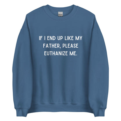 Euthanize Me Dad Crewneck