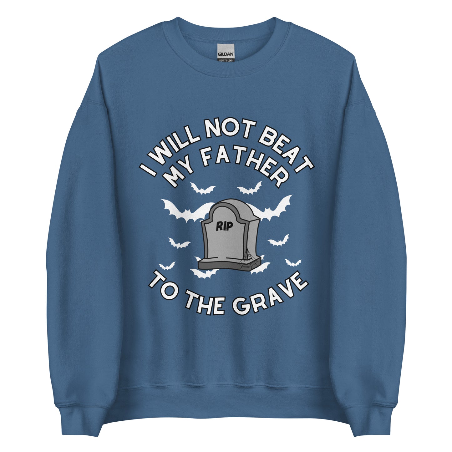 I Will Not Beat My Father To The Grave Crewneck