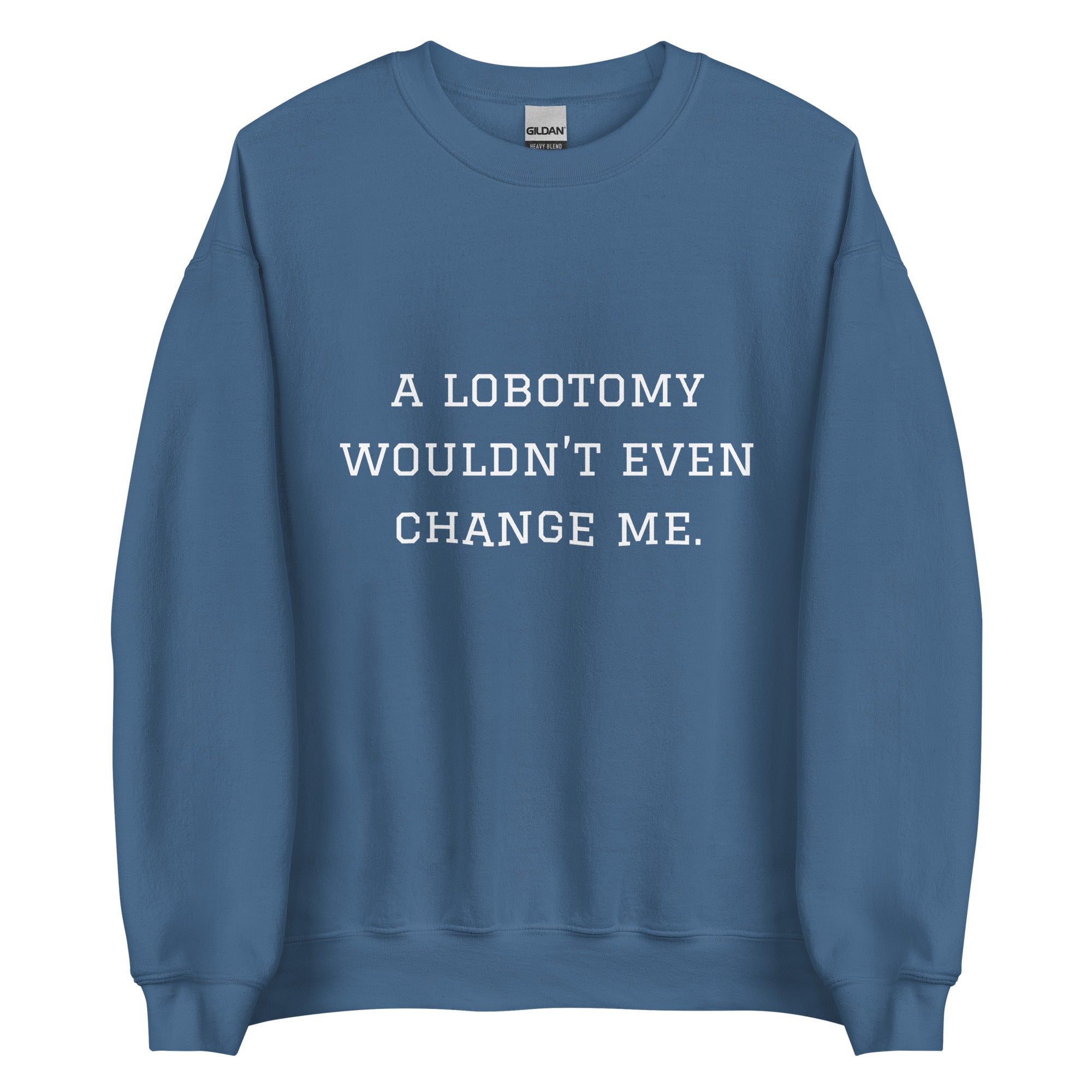 A Lobotomy Wouldn't Change Me Crewneck