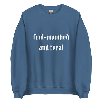 Foul-Mouthed and Feral Crewneck