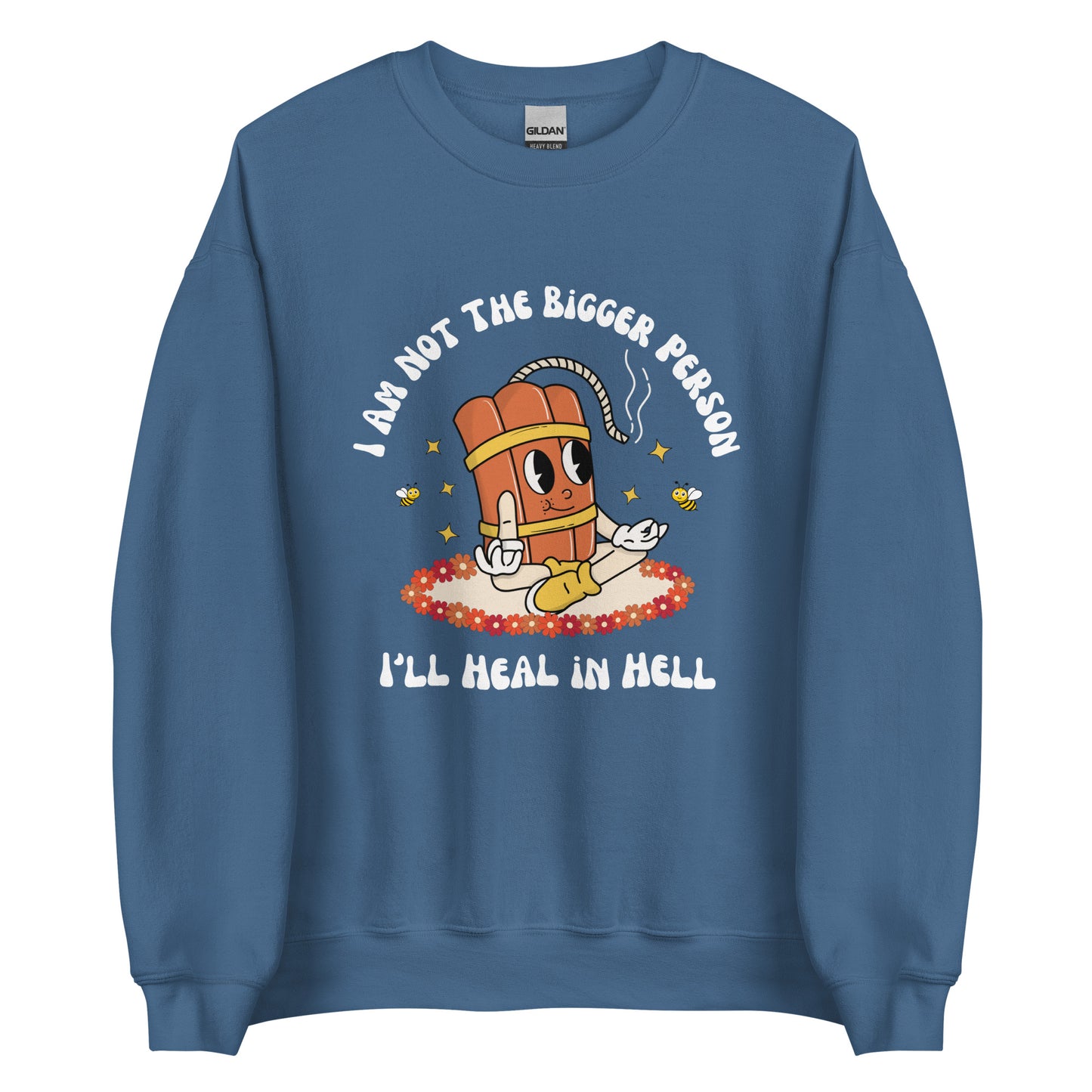 I'm Not the Bigger Person, I'll Heal In Hell Crewneck