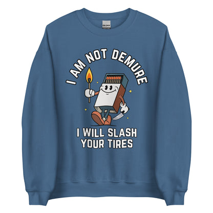 I Am Not Demure I Will Slash Your Tires Crewneck