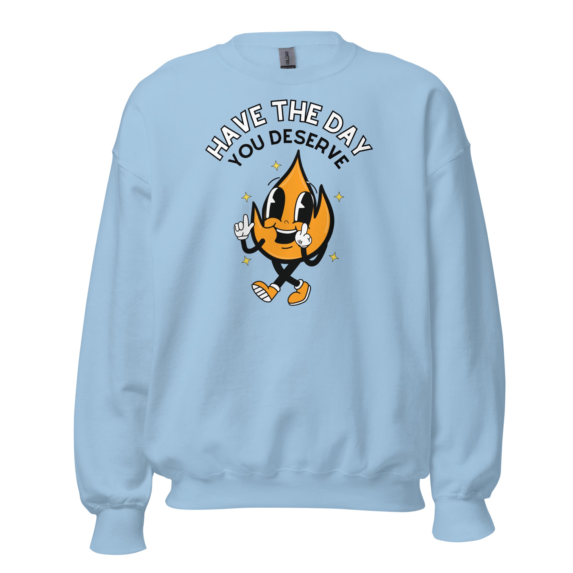 Have The Day You Deserve Crewneck