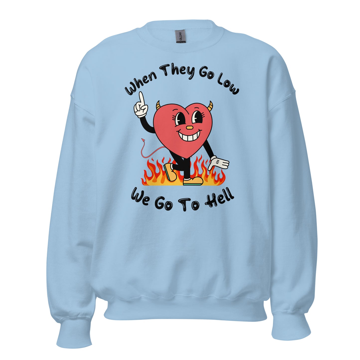 When They Go Low, We Go To Hell Crewneck