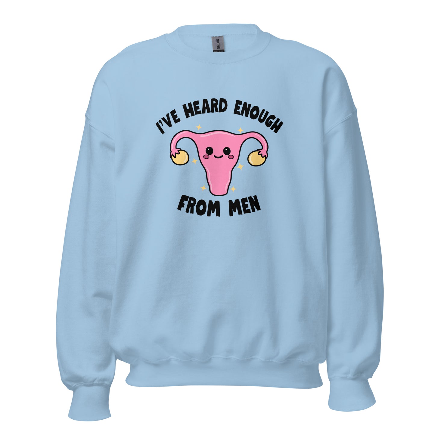 I've Heard Enough From Men Crewneck