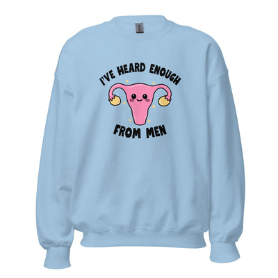 I've Heard Enough From Men Crewneck