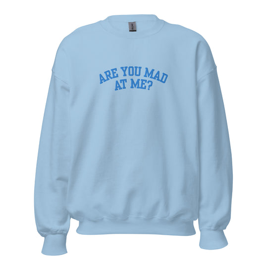 Are You Mad At Me Embroidered Crewneck