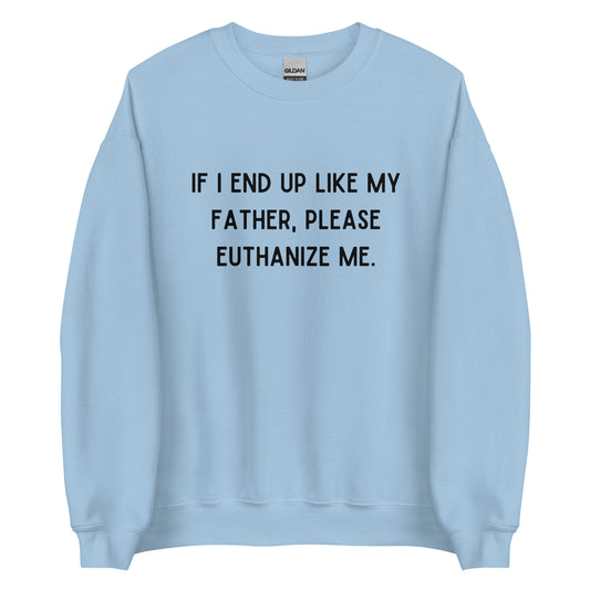 Euthanize Me Dad Crewneck