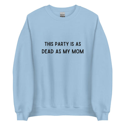 Dead As My Mom Crewneck