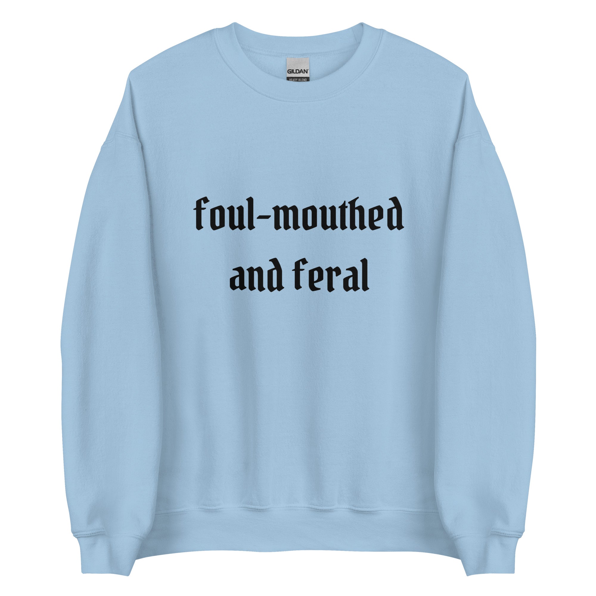 Foul-Mouthed and Feral Crewneck