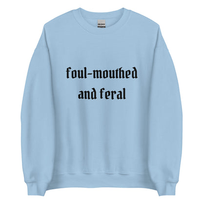 Foul-Mouthed and Feral Crewneck