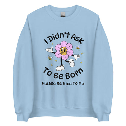 I Didn't Ask To Be Born Crewneck