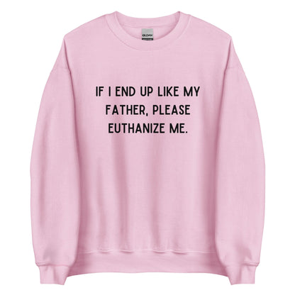 Euthanize Me Dad Crewneck