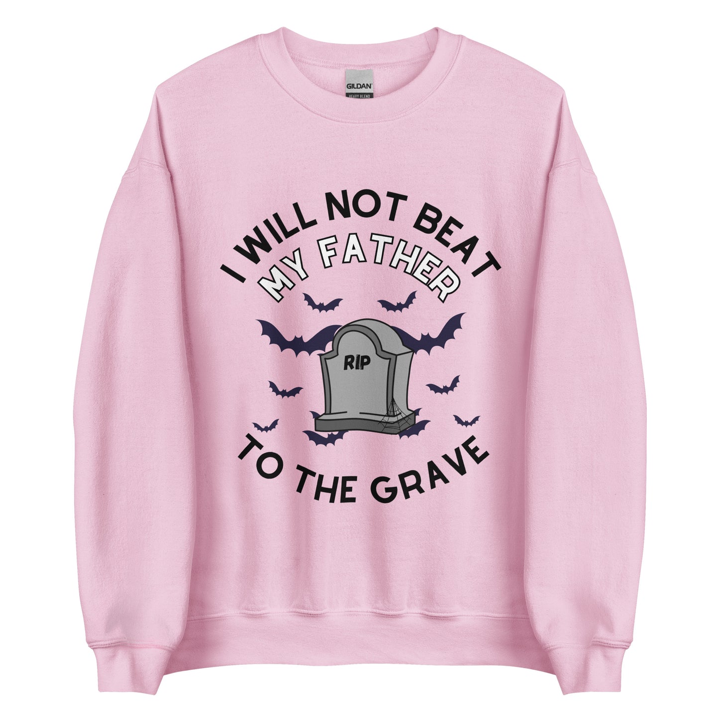 I Will Not Beat My Father To The Grave Crewneck