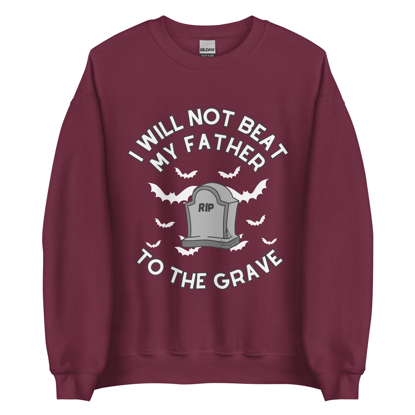 I Will Not Beat My Father To The Grave Crewneck