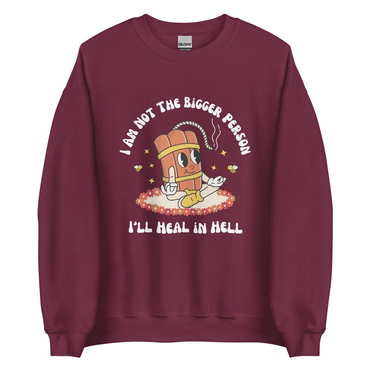 I'm Not the Bigger Person, I'll Heal In Hell Crewneck