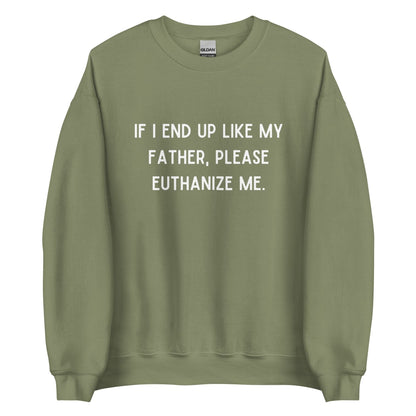 Euthanize Me Dad Crewneck