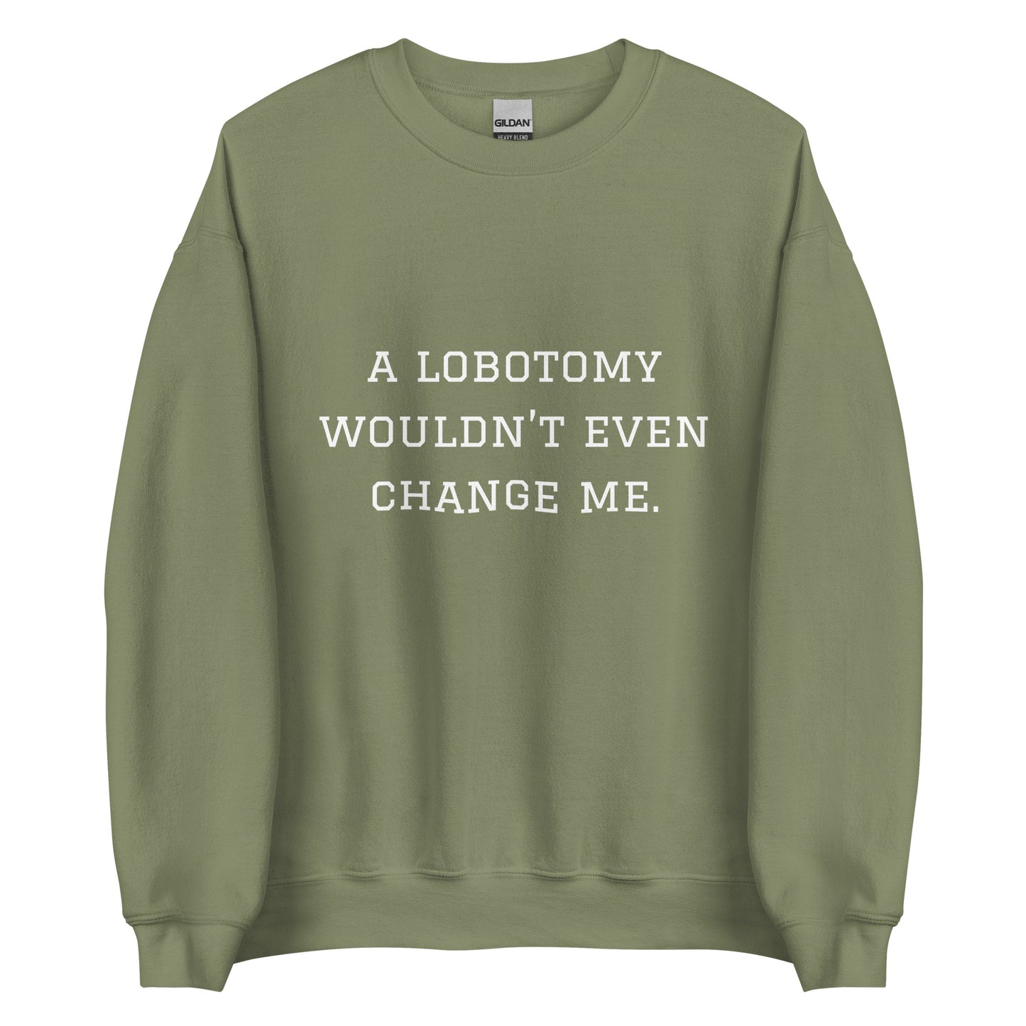 A Lobotomy Wouldn't Change Me Crewneck