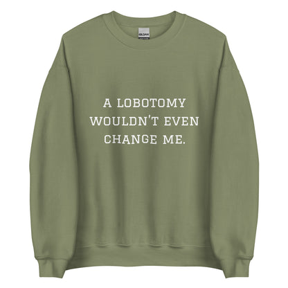 A Lobotomy Wouldn't Change Me Crewneck