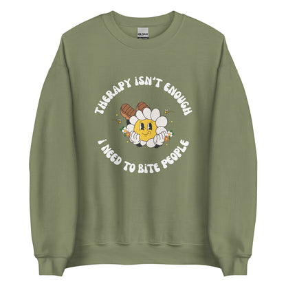 Therapy Isn't Enough I Need To Bite People Crewneck