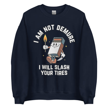 I Am Not Demure I Will Slash Your Tires Crewneck