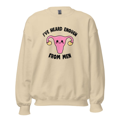 I've Heard Enough From Men Crewneck