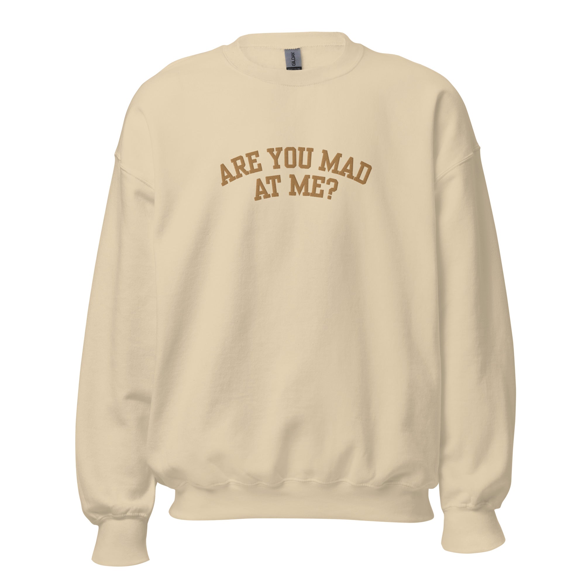 Are You Mad At Me Embroidered Crewneck