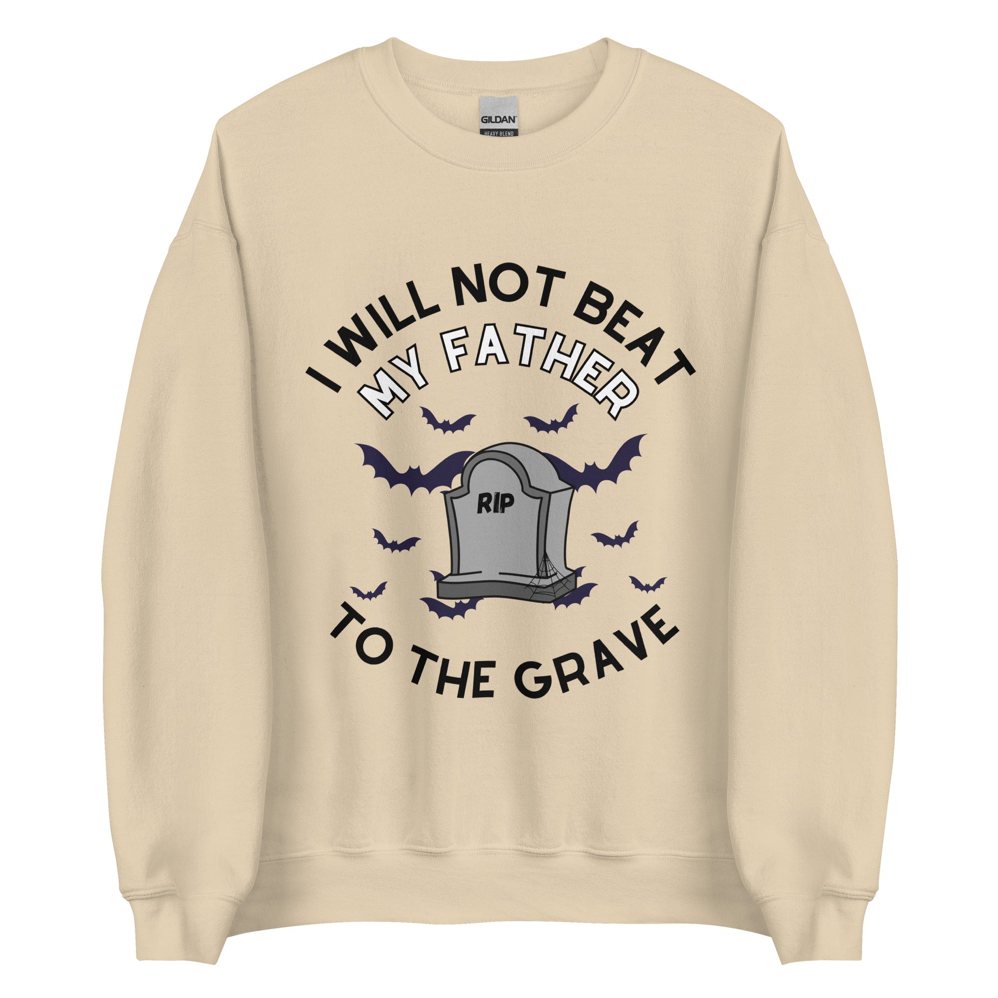 I Will Not Beat My Father To The Grave Crewneck