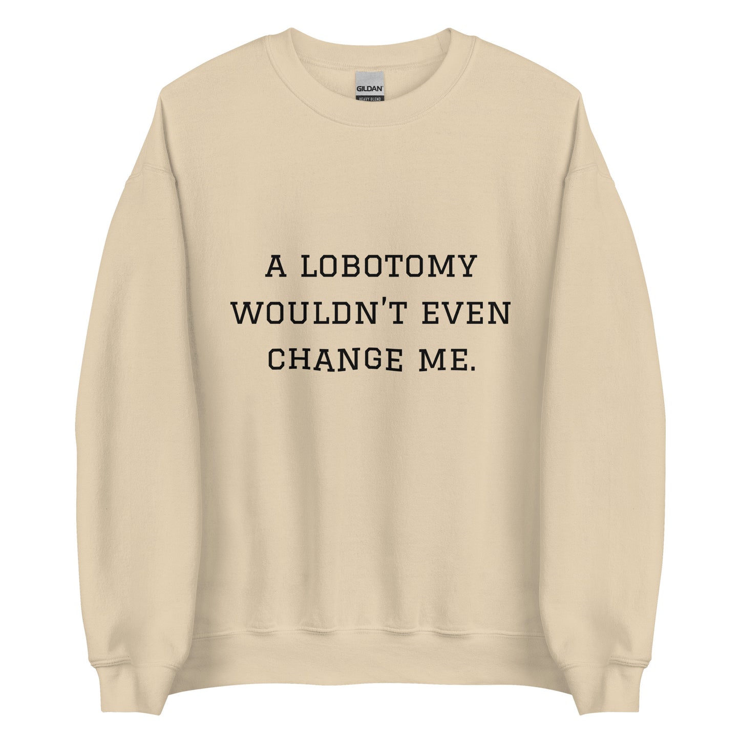 A Lobotomy Wouldn't Change Me Crewneck