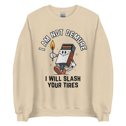 I Am Not Demure I Will Slash Your Tires Crewneck