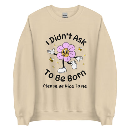 I Didn't Ask To Be Born Crewneck