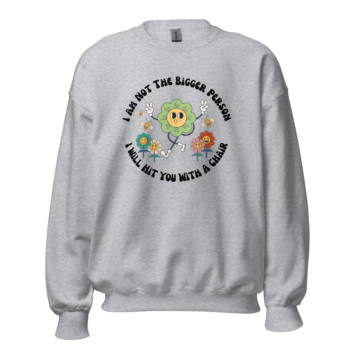 I'm Not The Bigger Person, I Will Hit You With A Chair Crewneck