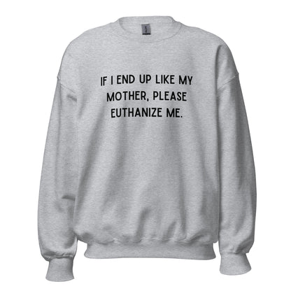 Euthanize Me Mom Crewneck