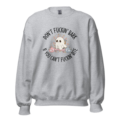 Don't Fuckin' Bark If You Can't Fuckin' Bite Crewneck