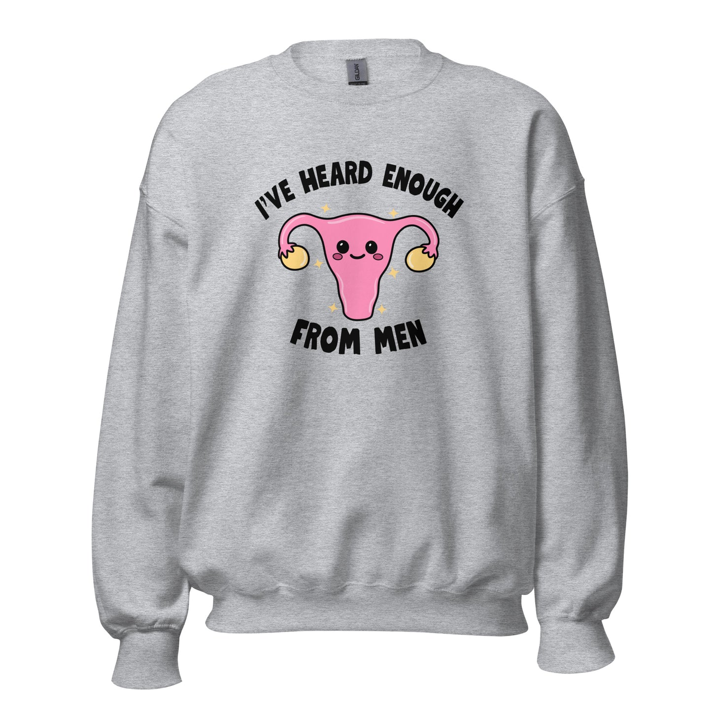 I've Heard Enough From Men Crewneck