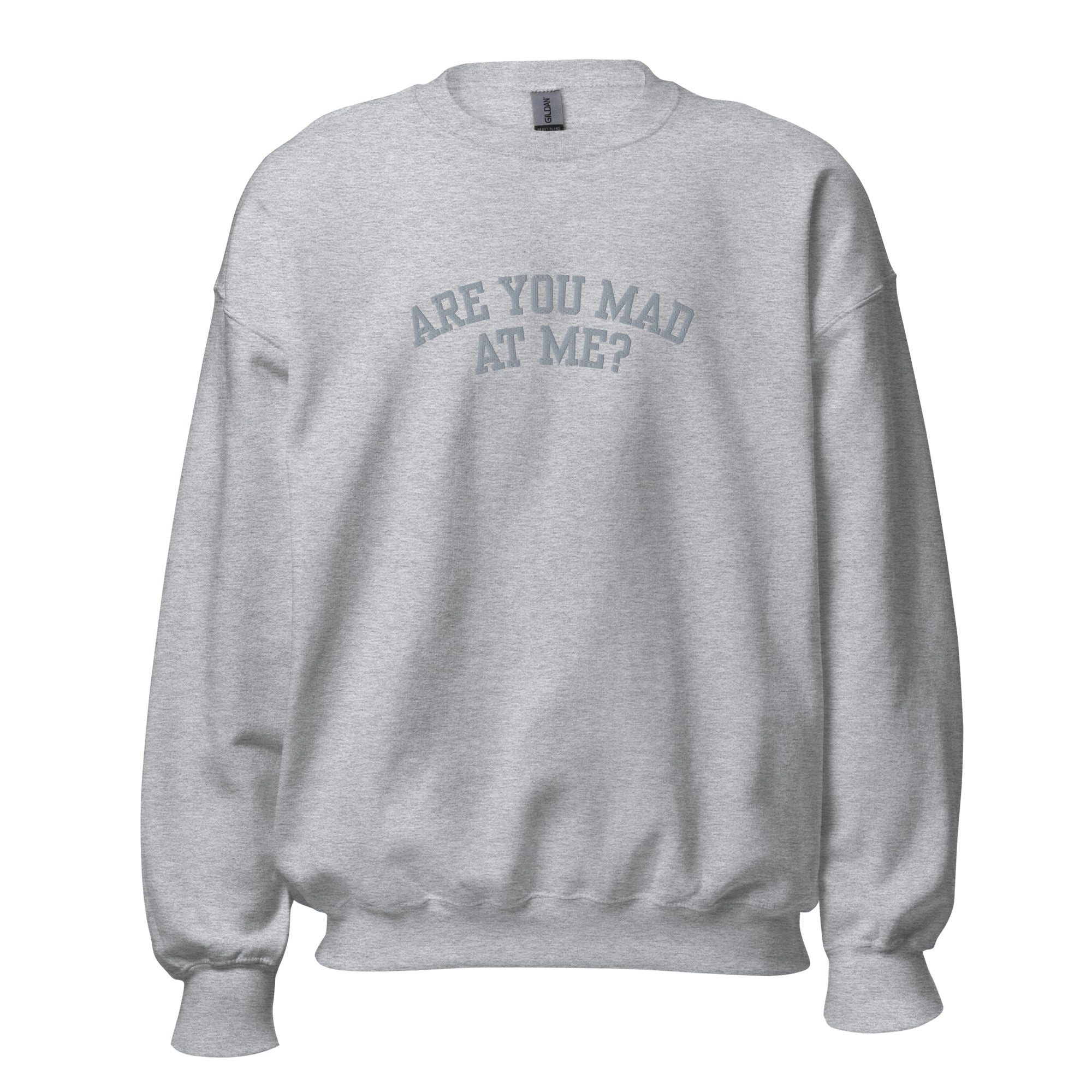 Are You Mad At Me Embroidered Crewneck