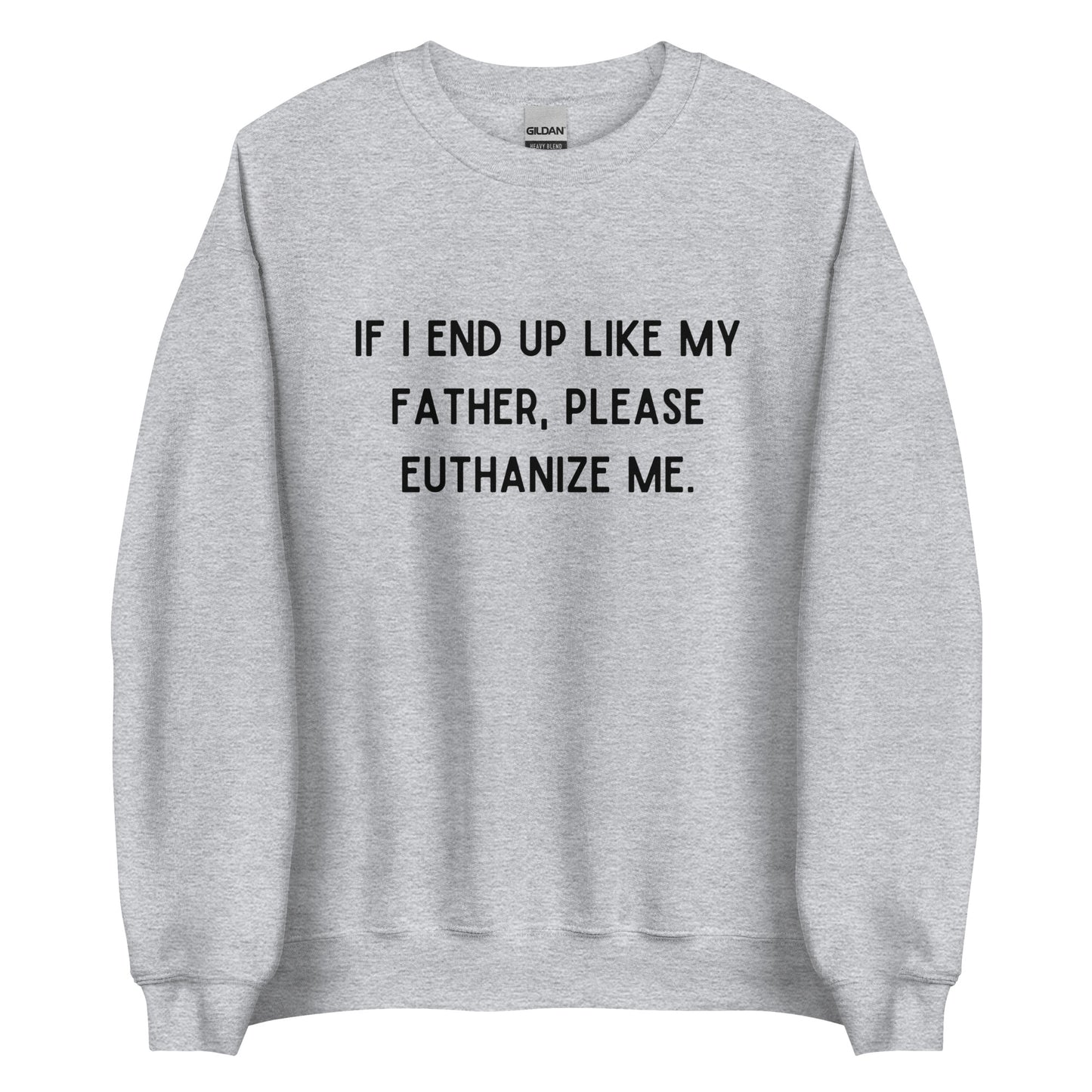 Euthanize Me Dad Crewneck