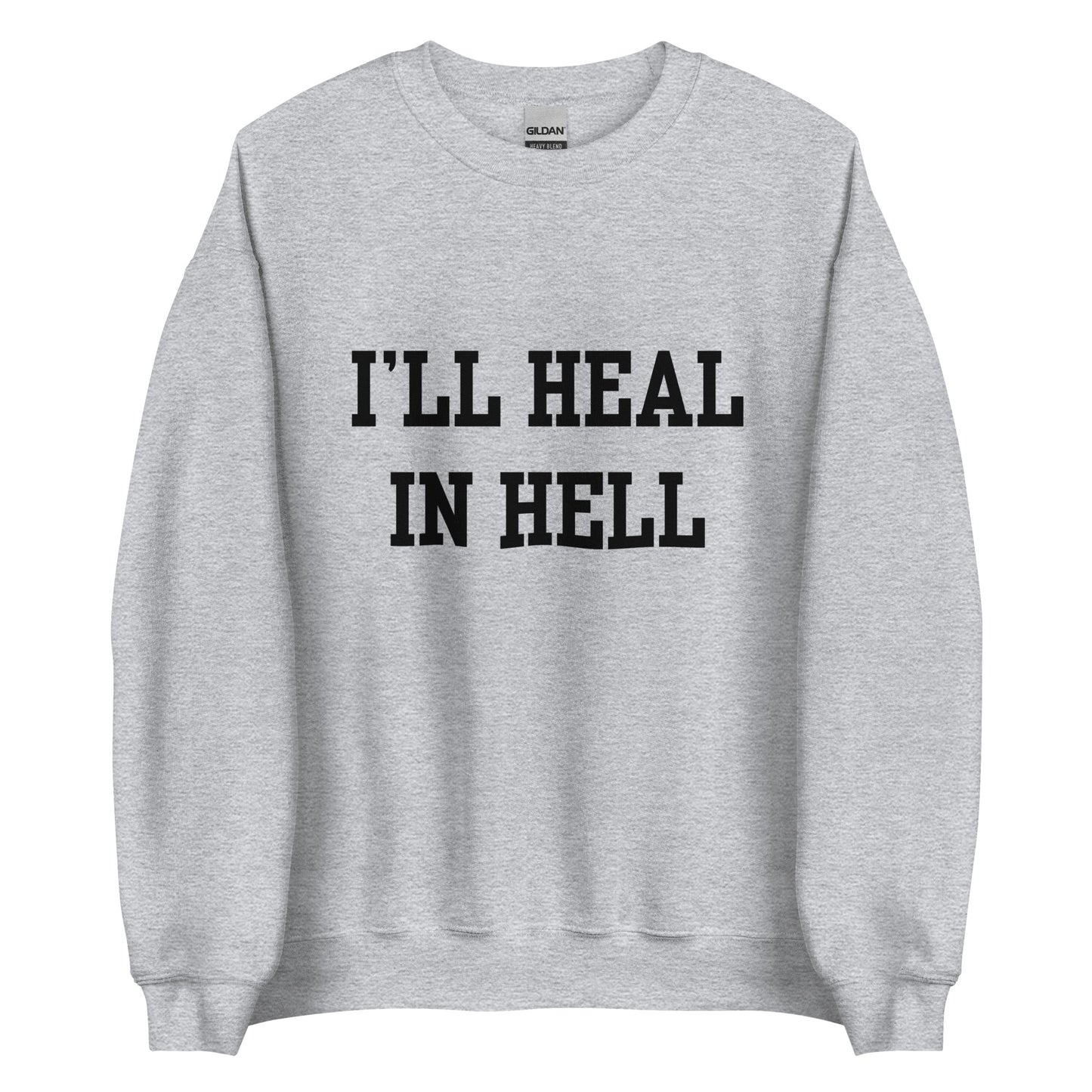 I'll Heal In Hell Crewneck