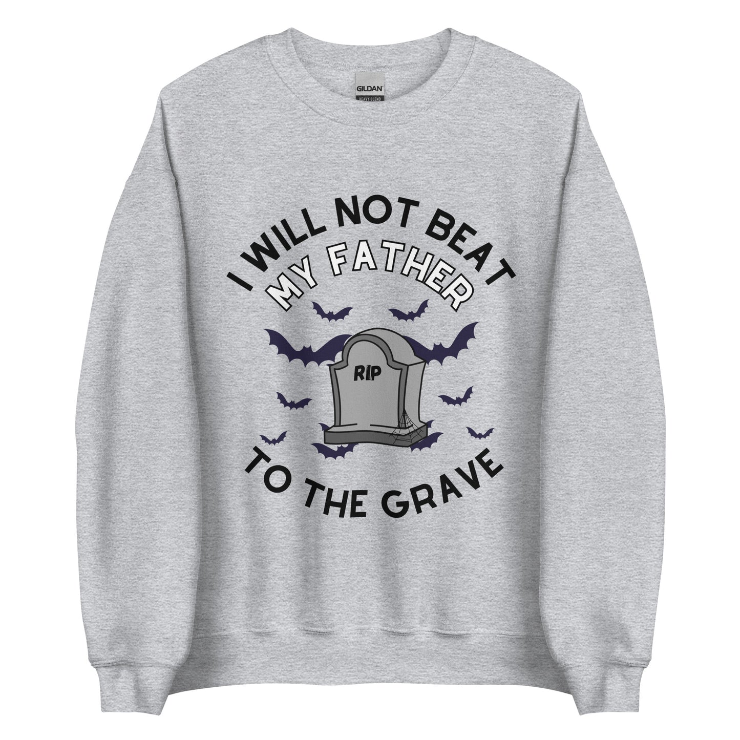 I Will Not Beat My Father To The Grave Crewneck