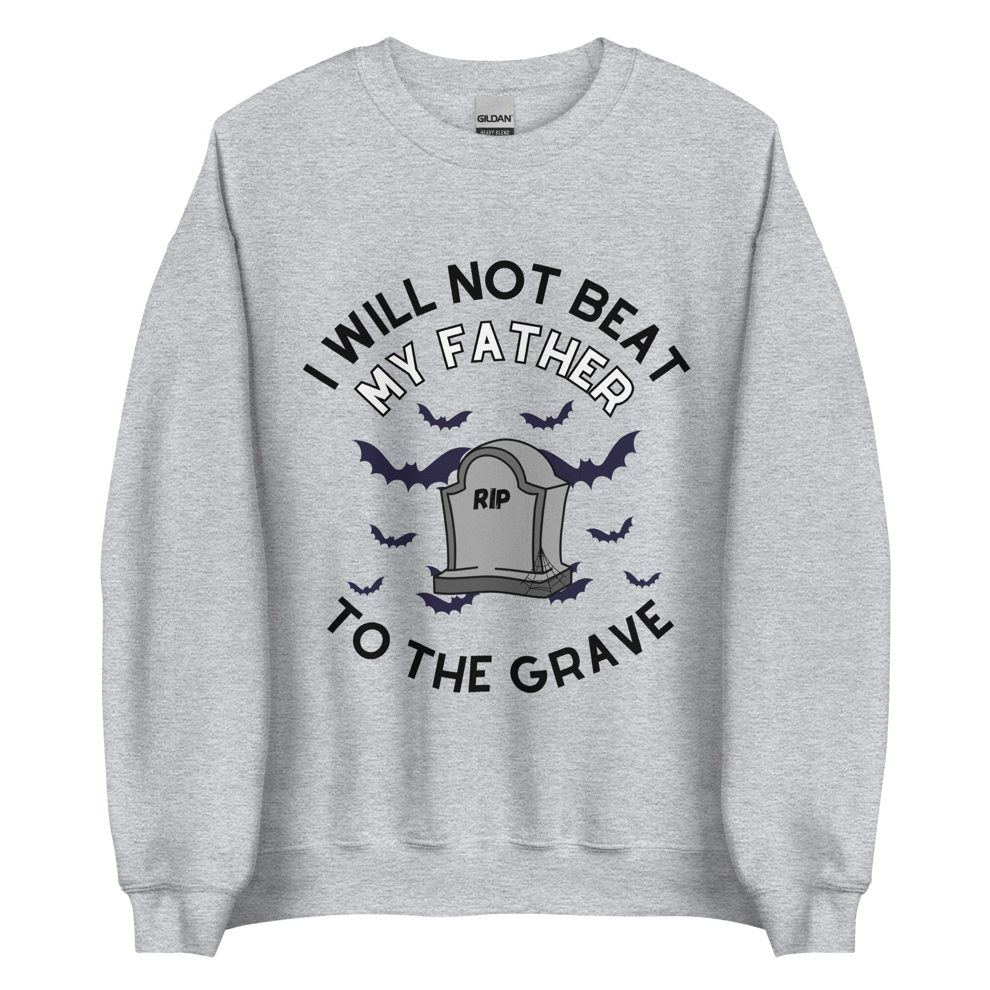 I Will Not Beat My Father To The Grave Crewneck